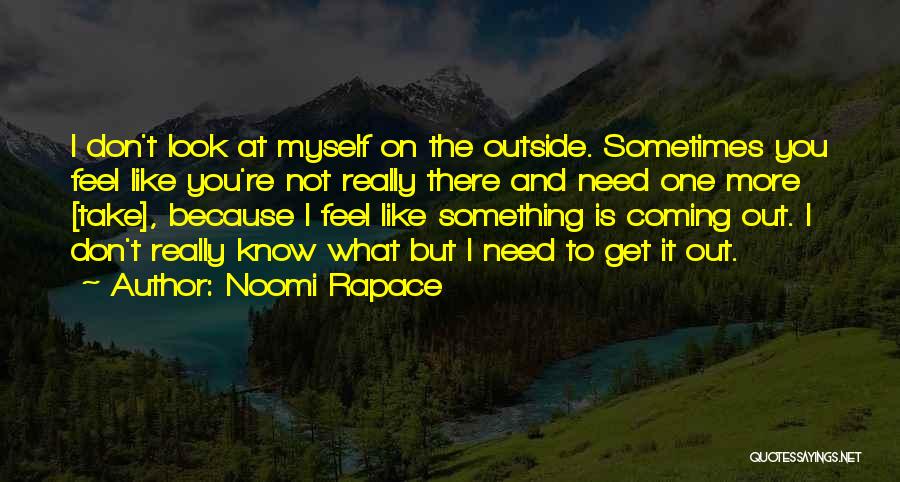 Sometimes What You Need Quotes By Noomi Rapace