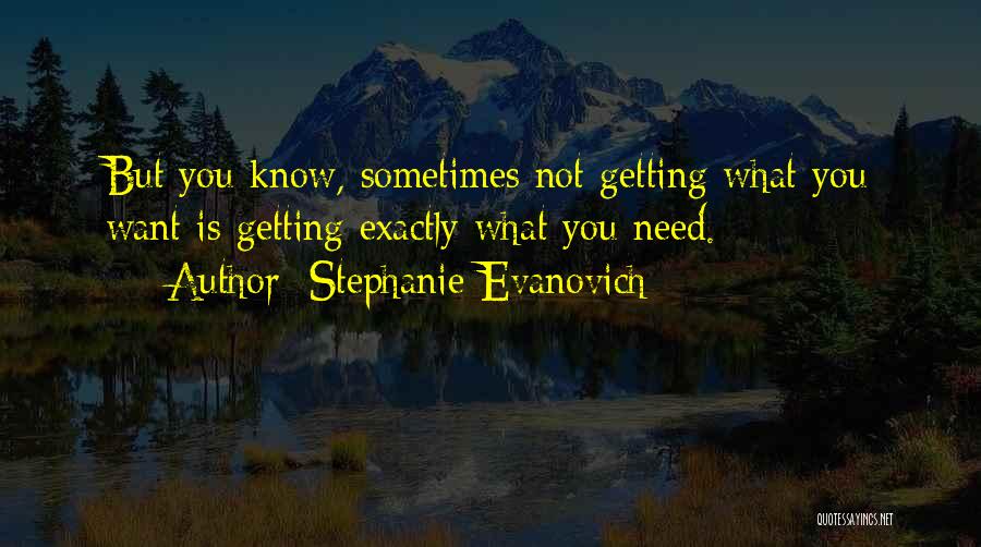 Sometimes What You Need Quotes By Stephanie Evanovich