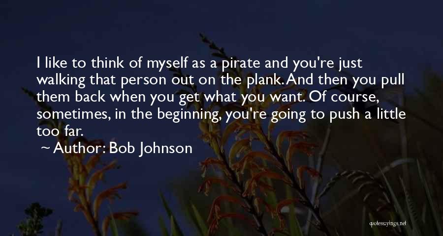 Sometimes What You Think You Want Quotes By Bob Johnson