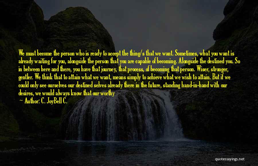 Sometimes What You Think You Want Quotes By C. JoyBell C.