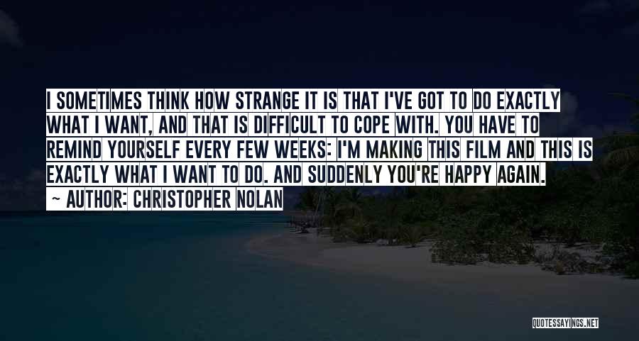 Sometimes What You Think You Want Quotes By Christopher Nolan