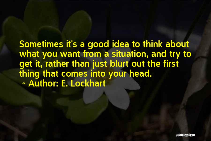 Sometimes What You Think You Want Quotes By E. Lockhart