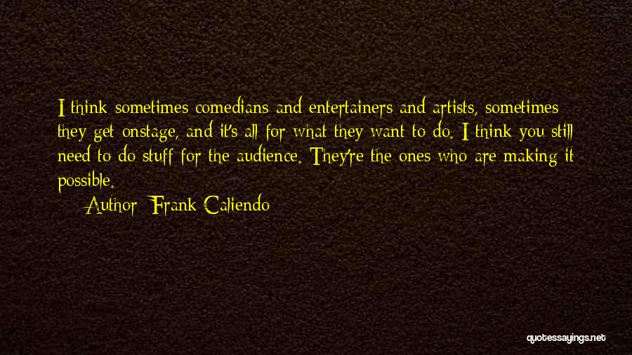 Sometimes What You Think You Want Quotes By Frank Caliendo