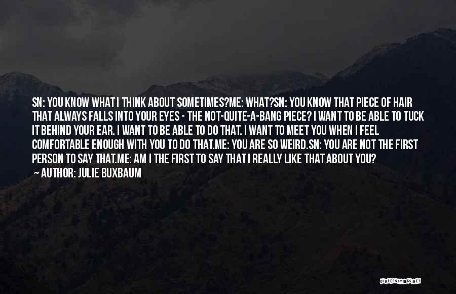 Sometimes What You Think You Want Quotes By Julie Buxbaum