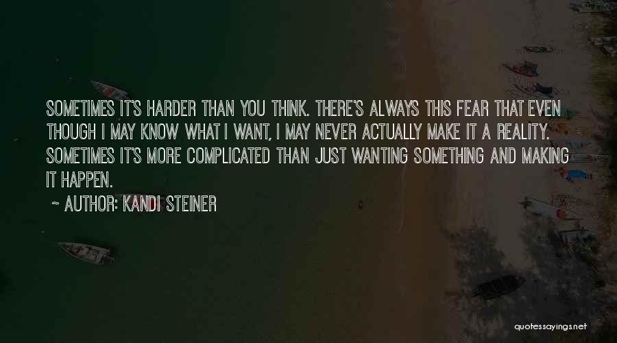 Sometimes What You Think You Want Quotes By Kandi Steiner