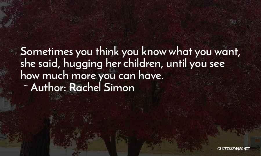 Sometimes What You Think You Want Quotes By Rachel Simon