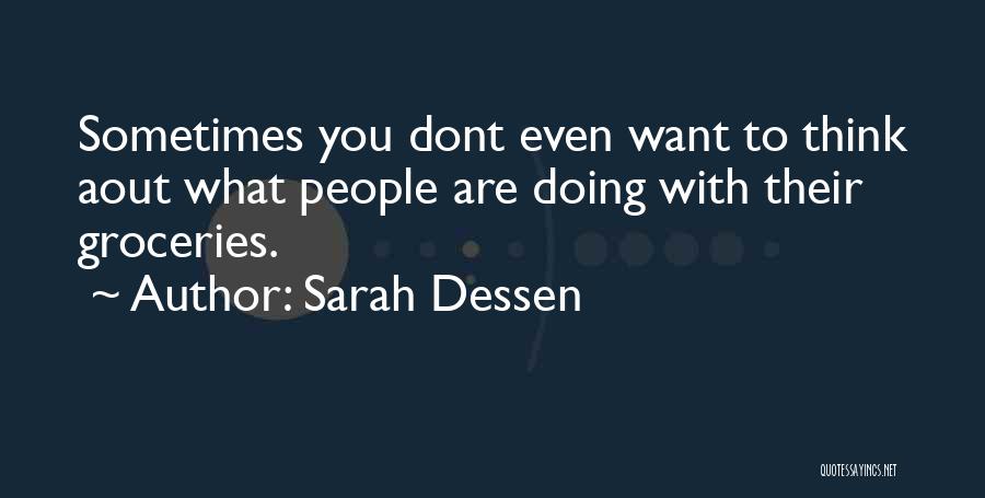 Sometimes What You Think You Want Quotes By Sarah Dessen