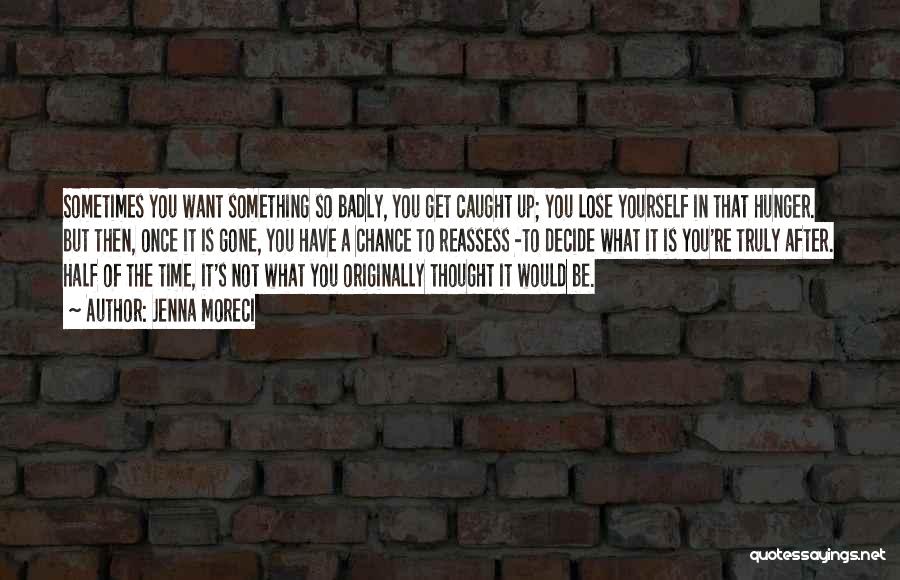 Sometimes What You Want Quotes By Jenna Moreci