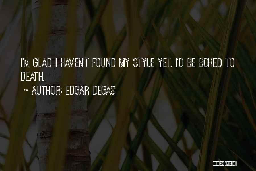 Sometimes When I'm Bored Quotes By Edgar Degas