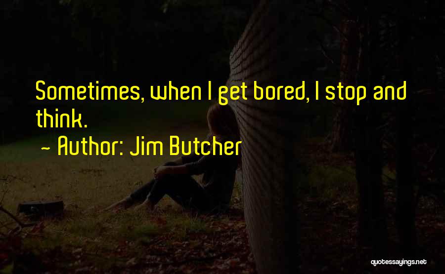 Sometimes When I'm Bored Quotes By Jim Butcher