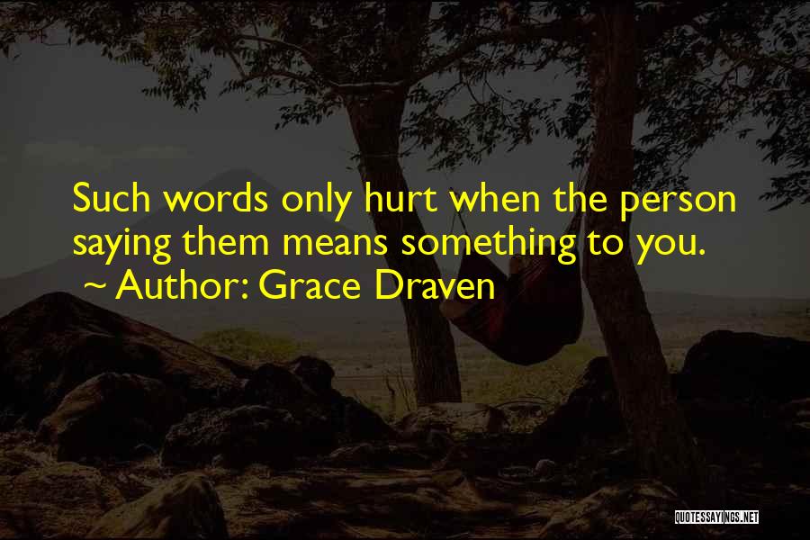 Sometimes Words Can Hurt Quotes By Grace Draven