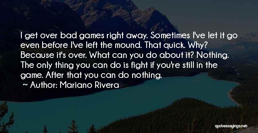Sometimes You Can't Let Go Quotes By Mariano Rivera