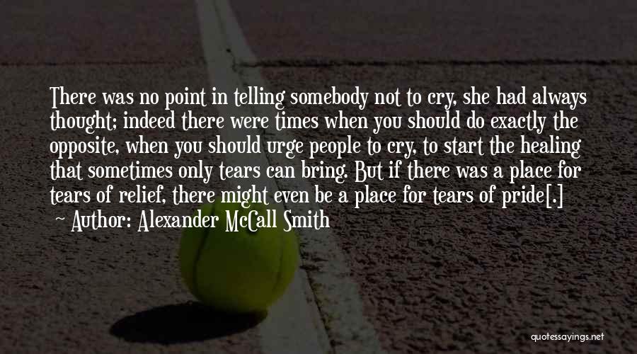 Sometimes You Cry Quotes By Alexander McCall Smith