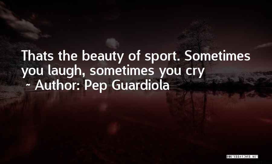 Sometimes You Cry Quotes By Pep Guardiola