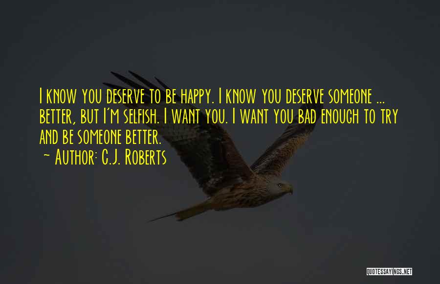 Sometimes You Deserve Better Quotes By C.J. Roberts