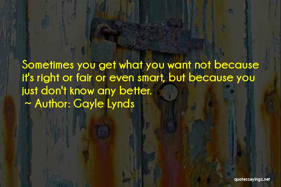 Sometimes You Don't Get You Want Quotes By Gayle Lynds