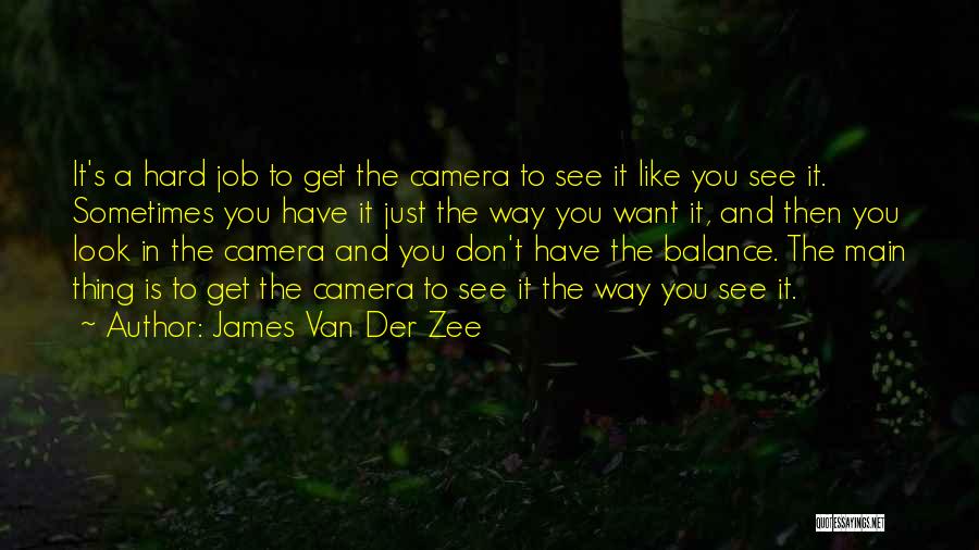 Sometimes You Don't Get You Want Quotes By James Van Der Zee