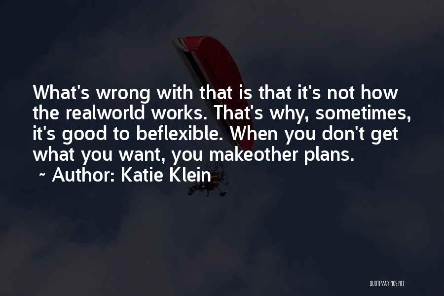 Sometimes You Don't Get You Want Quotes By Katie Klein