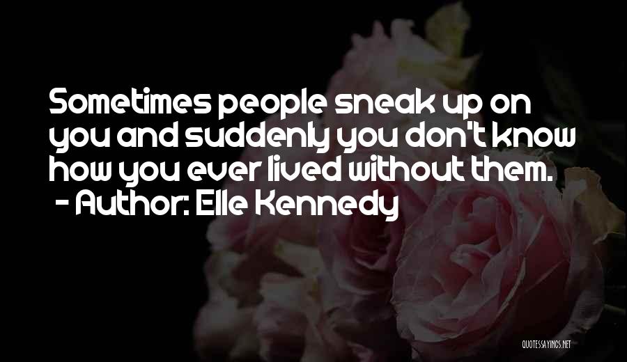 Sometimes You Don't Know Quotes By Elle Kennedy