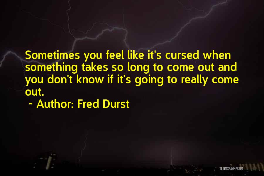 Sometimes You Don't Know Quotes By Fred Durst