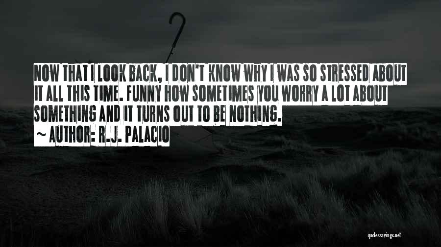 Sometimes You Don't Know Quotes By R.J. Palacio