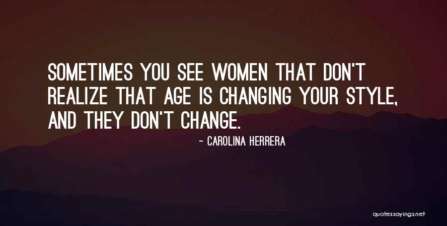 Sometimes You Don't Realize Quotes By Carolina Herrera Sometimes You Don't Realize Quotes By Carolina Herrera