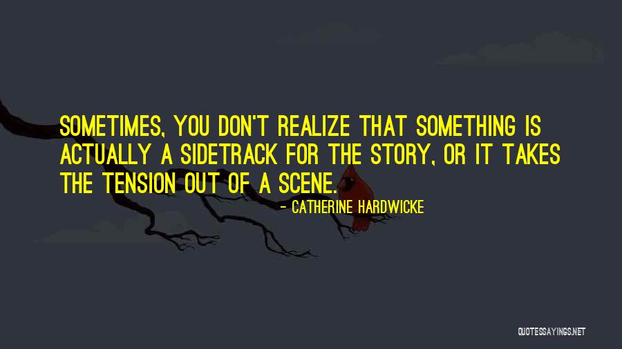 Sometimes You Don't Realize Quotes By Catherine Hardwicke