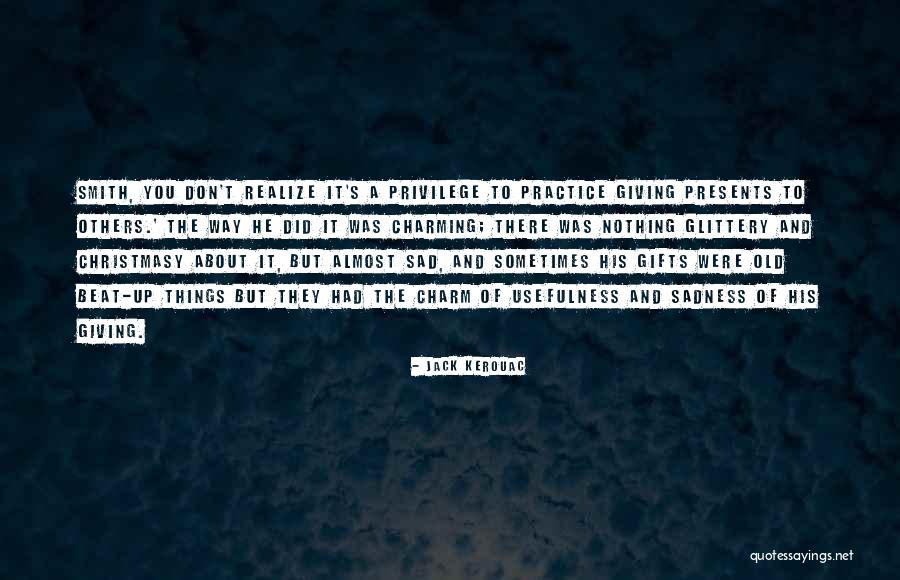 Sometimes You Don't Realize Quotes By Jack Kerouac Sometimes You Don't Realize Quotes By Jack Kerouac