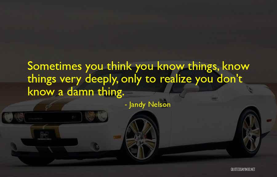 Sometimes You Don't Realize Quotes By Jandy Nelson