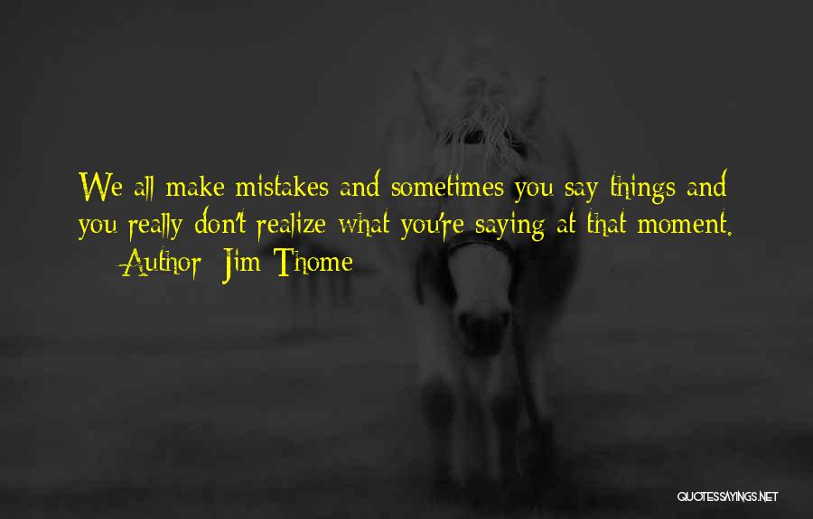 Sometimes You Don't Realize Quotes By Jim Thome