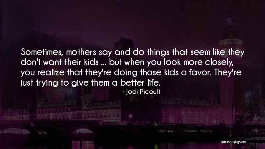 Sometimes You Don't Realize Quotes By Jodi Picoult