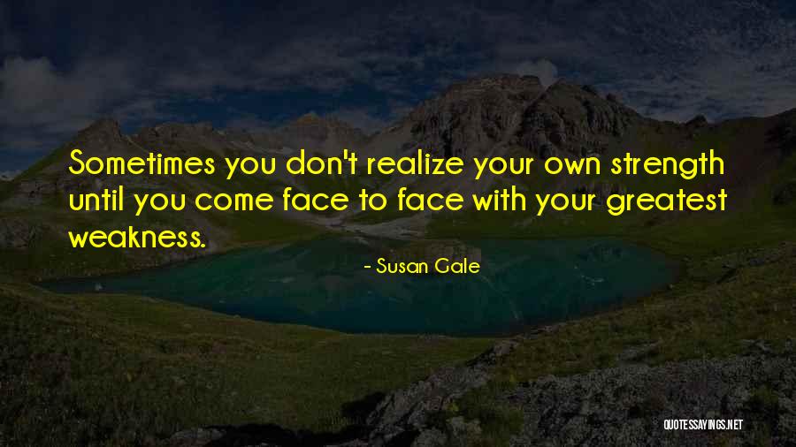 Sometimes You Don't Realize Quotes By Susan Gale Sometimes You Don't Realize Quotes By Susan Gale