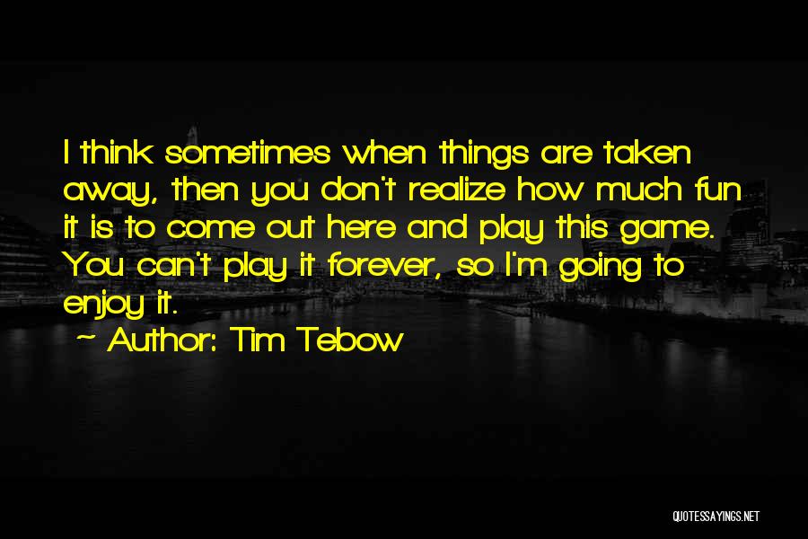 Sometimes You Don't Realize Quotes By Tim Tebow