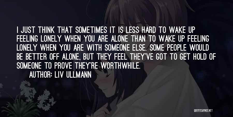 Sometimes You Feel Alone Quotes By Liv Ullmann