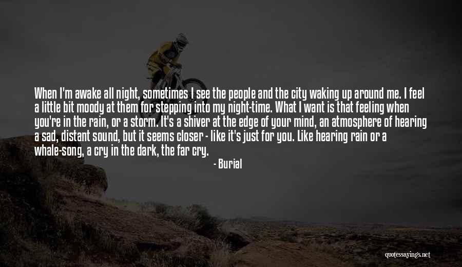 Sometimes You Feel Sad Quotes By Burial Sometimes You Feel Sad Quotes By Burial