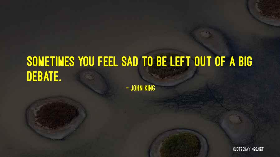 Sometimes You Feel Sad Quotes By John King Sometimes You Feel Sad Quotes By John King