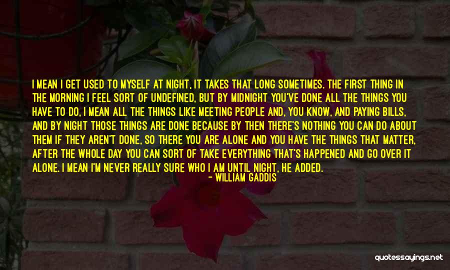 Sometimes You Feel So Alone Quotes By William Gaddis