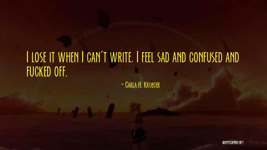 Sometimes You Feel So Sad Quotes By Carla H. Krueger