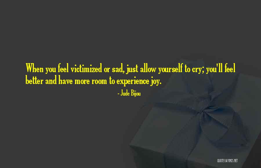 Sometimes You Feel So Sad Quotes By Jude Bijou Sometimes You Feel So Sad Quotes By Jude Bijou