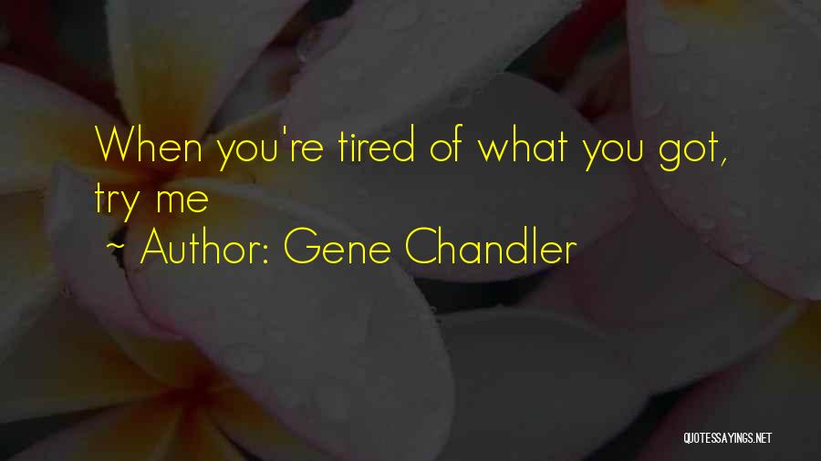 Sometimes You Get Tired Of Trying Quotes By Gene Chandler