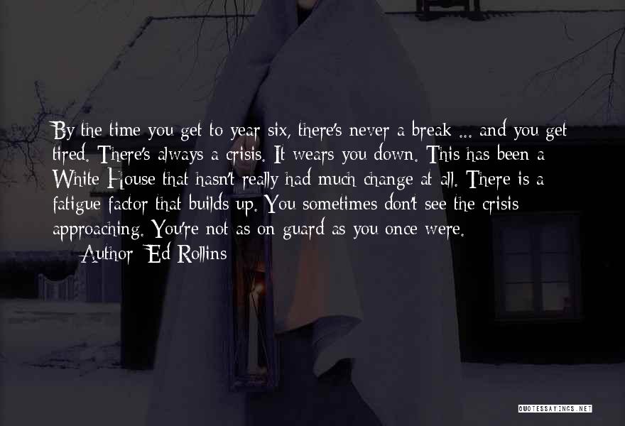 Sometimes You Get Tired Quotes By Ed Rollins