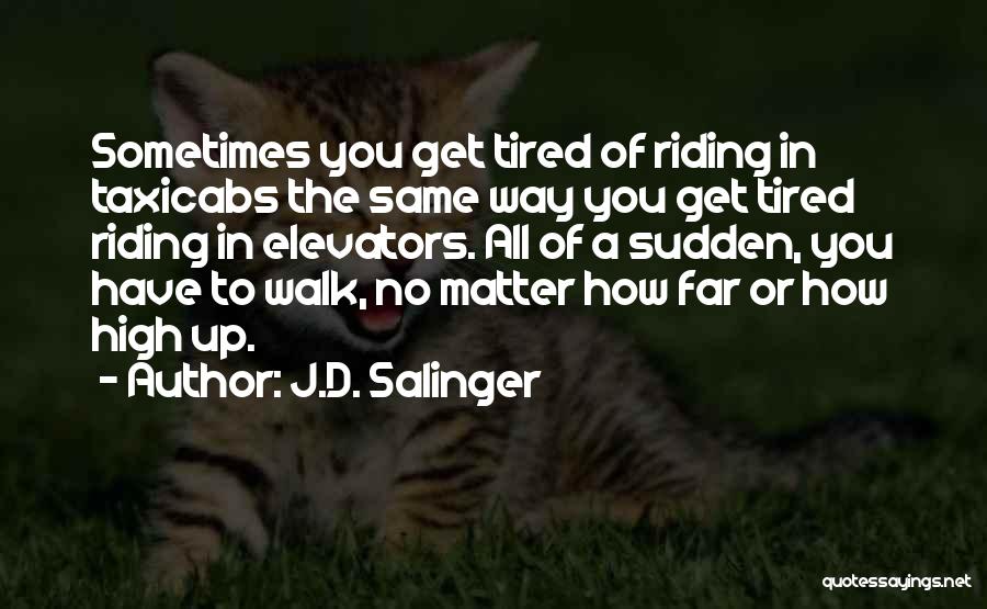 Sometimes You Get Tired Quotes By J.D. Salinger