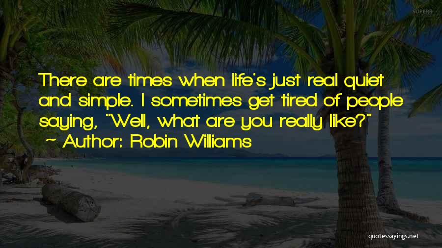 Sometimes You Get Tired Quotes By Robin Williams