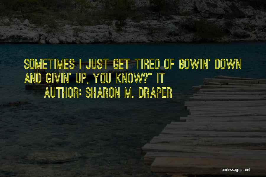 Sometimes You Get Tired Quotes By Sharon M. Draper