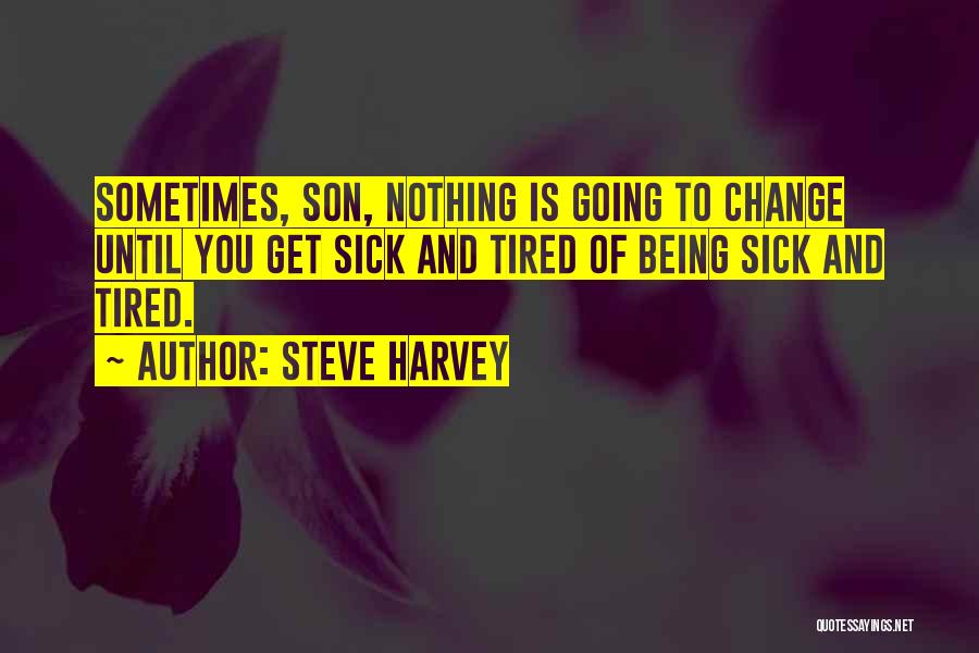 Sometimes You Get Tired Quotes By Steve Harvey