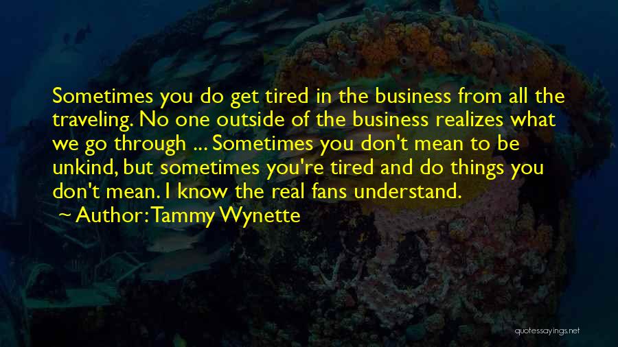 Sometimes You Get Tired Quotes By Tammy Wynette