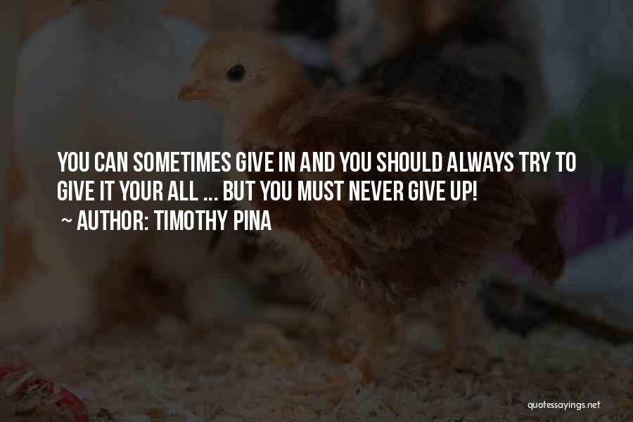 Sometimes You Give Up Quotes By Timothy Pina