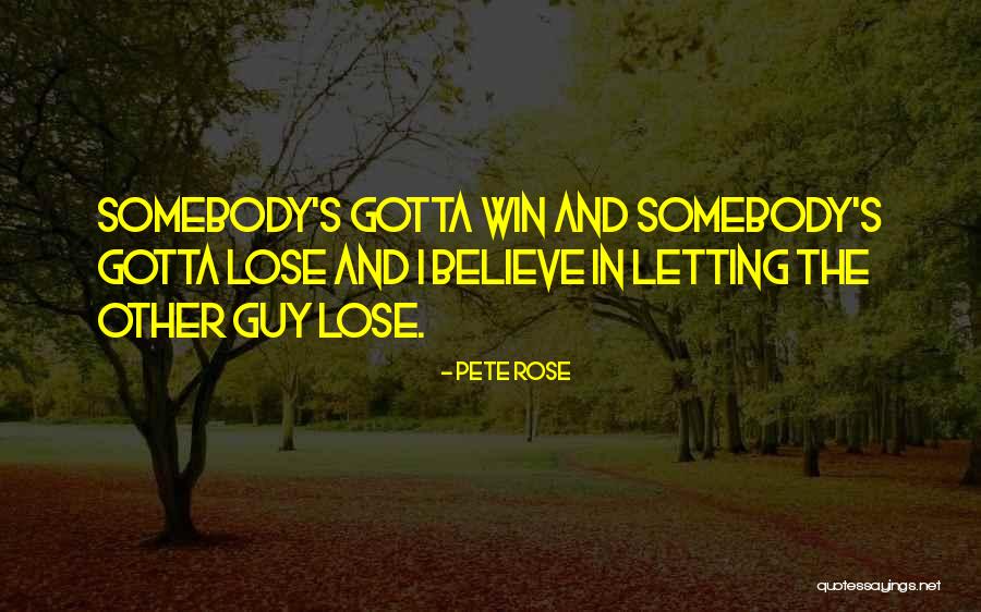 Sometimes You Gotta Lose Quotes By Pete Rose Sometimes You Gotta Lose Quotes By Pete Rose