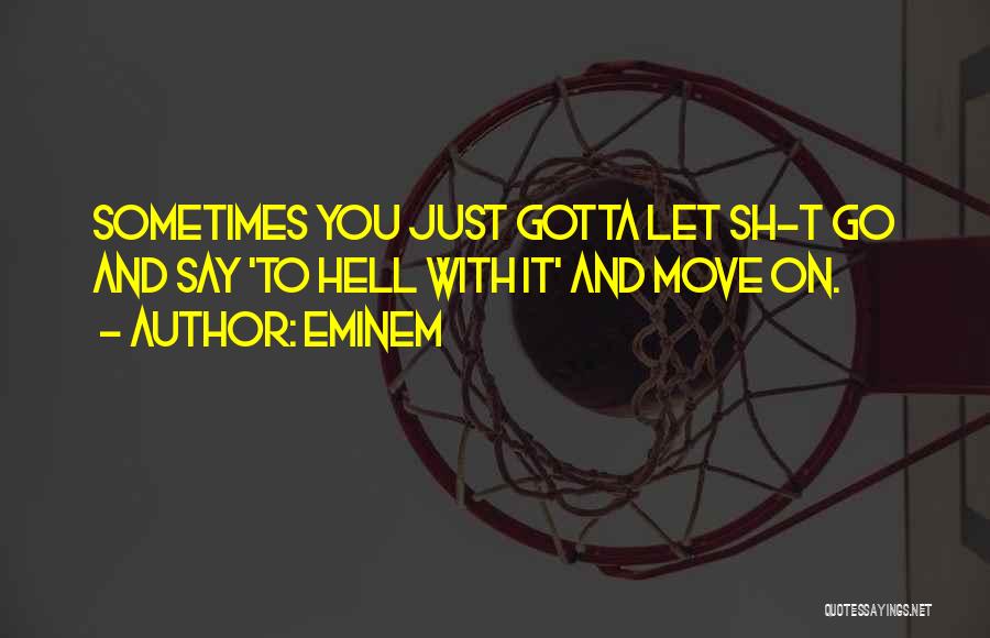 Sometimes You Gotta Move On Quotes By Eminem