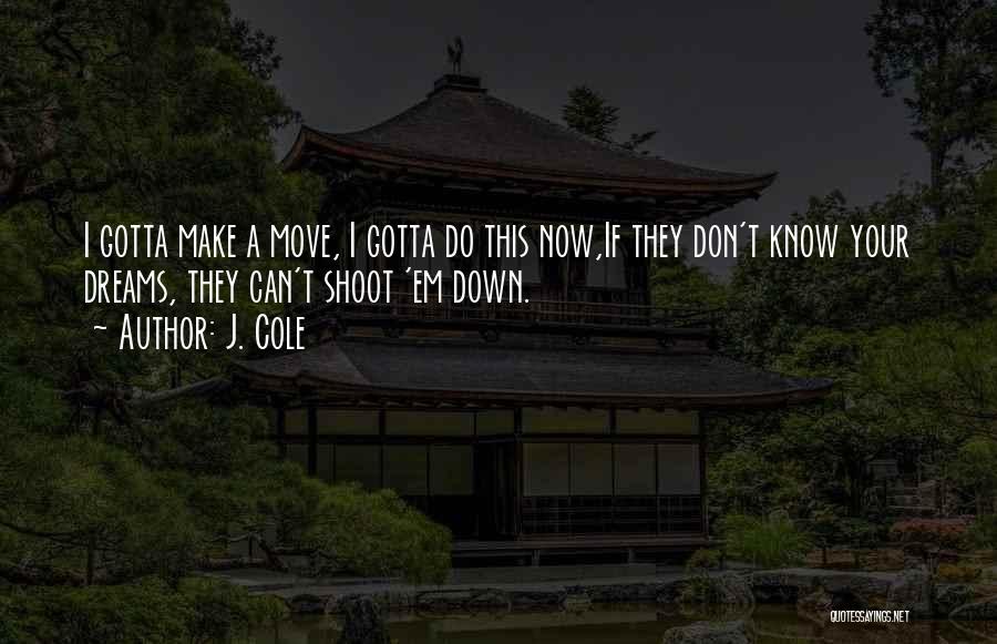Sometimes You Gotta Move On Quotes By J. Cole